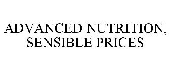 ADVANCED NUTRITION, SENSIBLE PRICES