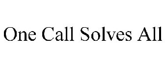 ONE CALL SOLVES ALL