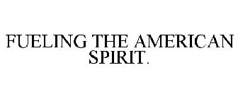 FUELING THE AMERICAN SPIRIT.