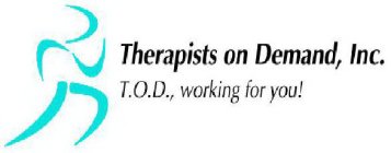 THERAPISTS ON DEMAND, INC. T.O.D., WORKING FOR YOU!