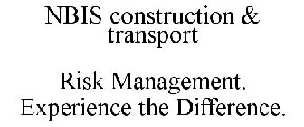 NBIS CONSTRUCTION & TRANSPORT RISK MANAGEMENT. EXPERIENCE THE DIFFERENCE.