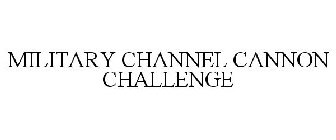 MILITARY CHANNEL CANNON CHALLENGE