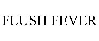 FLUSH FEVER
