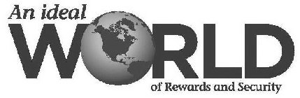 AN IDEAL WORLD OF REWARDS AND SECURITY