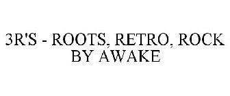 3R'S - ROOTS, RETRO, ROCK BY AWAKE
