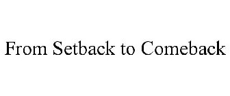 FROM SETBACK TO COMEBACK