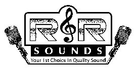 R R SOUNDS YOUR 1ST CHOICE IN QUALITY SOUND