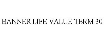 BANNER LIFE VALUE TERM 30