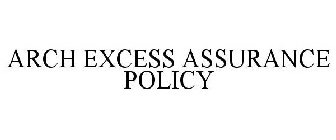 ARCH EXCESS ASSURANCE POLICY