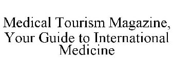 MEDICAL TOURISM MAGAZINE, YOUR GUIDE TO INTERNATIONAL MEDICINE
