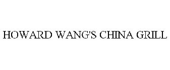 HOWARD WANG'S CHINA GRILL