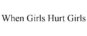 WHEN GIRLS HURT GIRLS