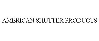 AMERICAN SHUTTER PRODUCTS
