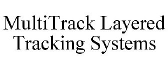 MULTITRACK LAYERED TRACKING SYSTEMS