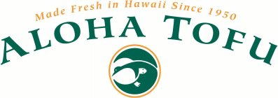 MADE FRESH IN HAWAII SINCE 1959 ALOHA TOFU