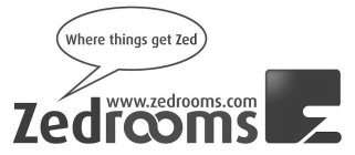 WHERE THINGS GET ZED WWW.ZEDROOMS.COM ZEDROOMS
