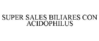 SUPER SALES BILIARES CON ACIDOPHILUS