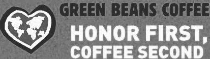 GREEN BEANS COFFEE HONOR FIRST, COFFEE SECOND