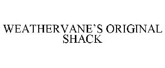 WEATHERVANE'S ORIGINAL SHACK