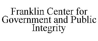 FRANKLIN CENTER FOR GOVERNMENT AND PUBLIC INTEGRITY