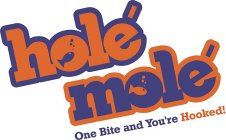 HOLE MOLE ONE BITE AND YOU'RE HOOKED!