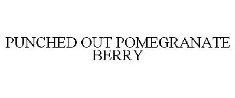 PUNCHED OUT POMEGRANATE BERRY