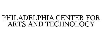 PHILADELPHIA CENTER FOR ARTS AND TECHNOLOGY