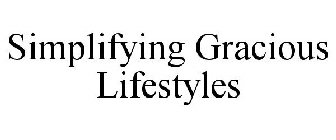 SIMPLIFYING GRACIOUS LIFESTYLES