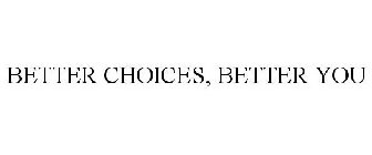 BETTER CHOICES, BETTER YOU