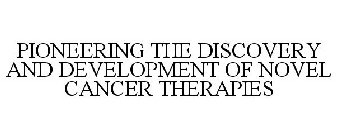 PIONEERING THE DISCOVERY AND DEVELOPMENT OF NOVEL CANCER THERAPIES