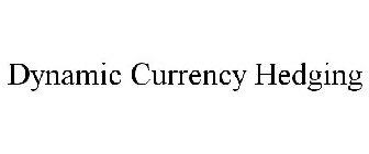 DYNAMIC CURRENCY HEDGING