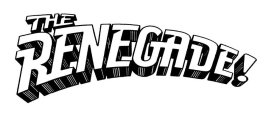 THE RENEGADE!