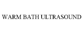 WARM BATH ULTRASOUND