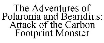 THE ADVENTURES OF POLARONIA AND BEARIDIUS: ATTACK OF THE CARBON FOOTPRINT MONSTER