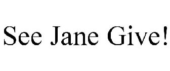 SEE JANE GIVE!