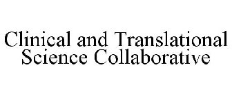 CLINICAL AND TRANSLATIONAL SCIENCE COLLABORATIVE