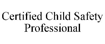 CERTIFIED CHILD SAFETY PROFESSIONAL