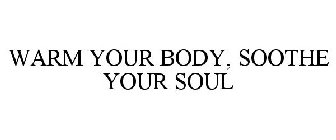 WARM YOUR BODY, SOOTHE YOUR SOUL