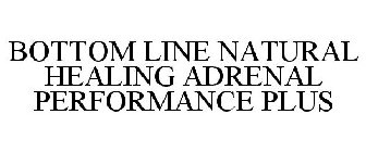 BOTTOM LINE NATURAL HEALING ADRENAL PERFORMANCE PLUS