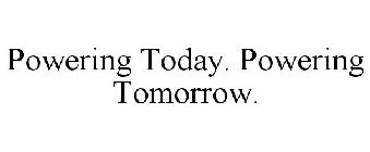 POWERING TODAY. POWERING TOMORROW.