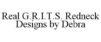 REAL G.R.I.T.S. REDNECK DESIGNS BY DEBRA