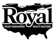 ROYAL PROJECT MANAGEMENT FACILITY SOLUTIONS