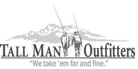 TALL MAN OUTFITTERS AND 