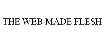 THE WEB MADE FLESH