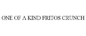 ONE OF A KIND FRITOS CRUNCH