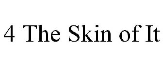 4 THE SKIN OF IT