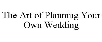 THE ART OF PLANNING YOUR OWN WEDDING