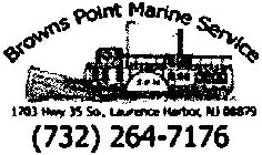 BROWNS POINT MARINE SERVICE 1703 HWY 35 SO, LAURENCE HARBOR, NJ 08879 (732) 264 7176