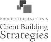 BRUCE ETHERINGTON'S CLIENT BUILDING STRATEGIES