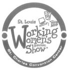 ST. LOUIS WORKING WOMEN'S SURVIVAL SHOW ST. CHARLES CONVENTION CENTER